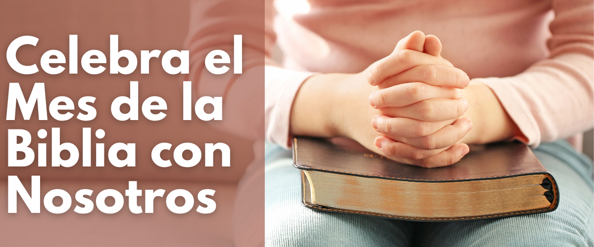 Celebra el Mes de la Biblia con Nosotros Celebra el Mes de la Biblia con Nosotros