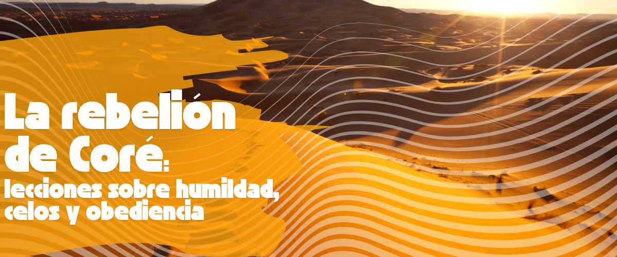 La rebeli&oacute;n de Cor&eacute;: lecciones sobre humildad, celos y obediencia