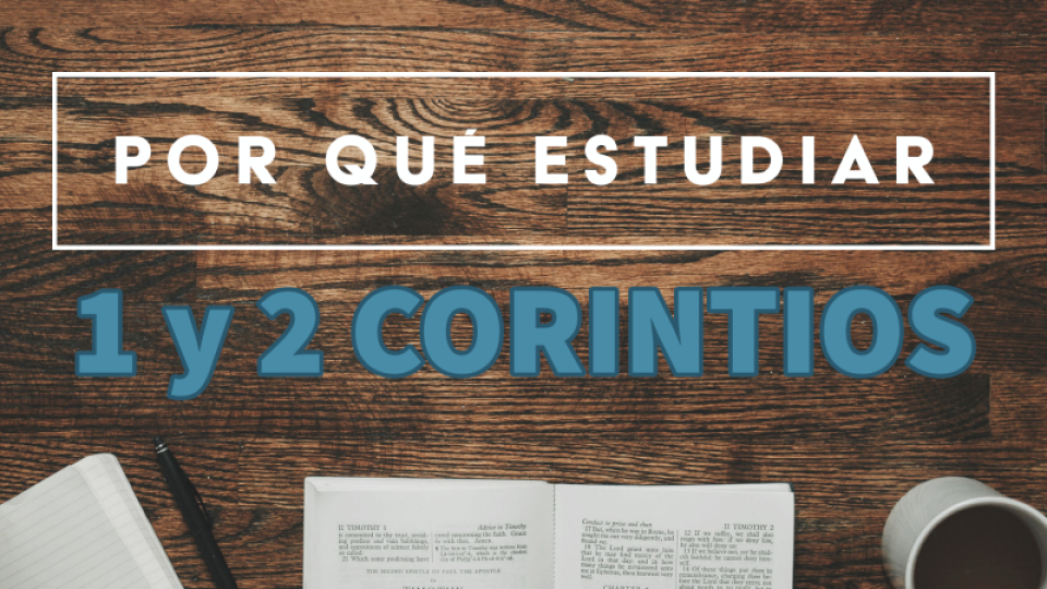 Por qué estudiar 1 y 2 Corintios
